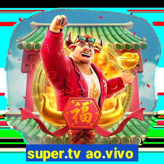 super.tv ao.vivo